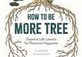 REVIEW: How to Be More Tree - Essential Life Lessons for Perennial Happiness